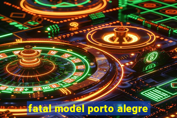 fatal model porto alegre